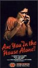 are you in the house alone?